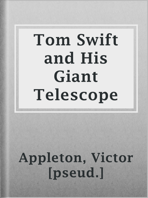 Title details for Tom Swift and His Giant Telescope by Victor [pseud.] Appleton - Available